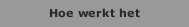 Hoe werkt het